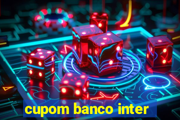 cupom banco inter